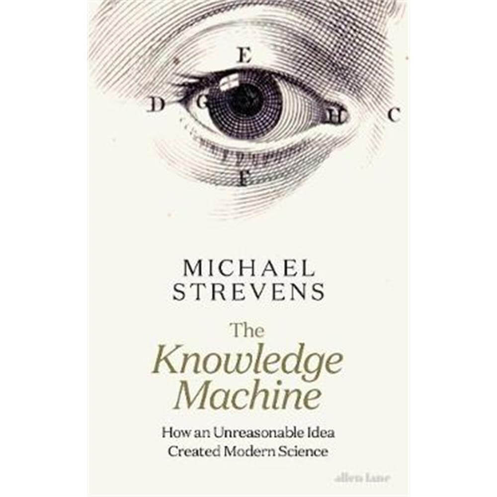 The Knowledge Machine (Hardback) - Michael Strevens